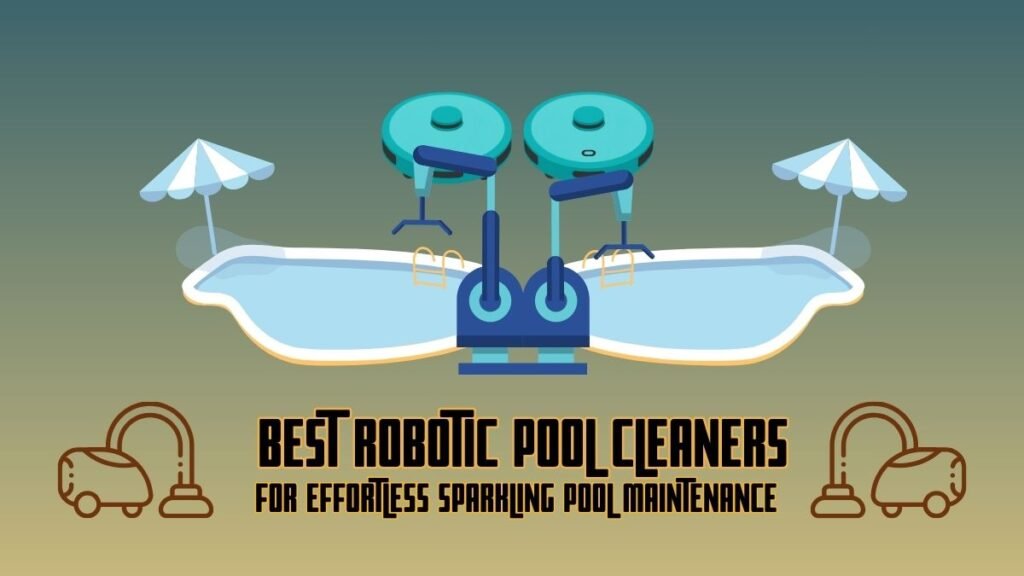 Best Robotic Pool Cleaners