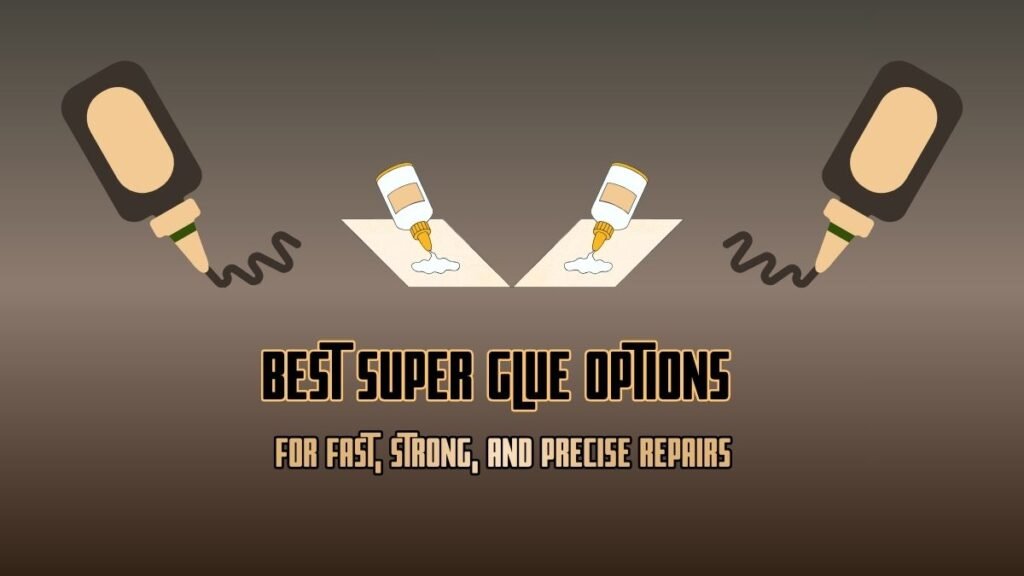 Best Super Glue Options